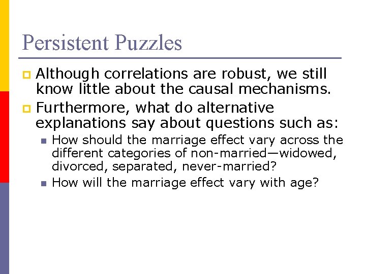 Persistent Puzzles Although correlations are robust, we still know little about the causal mechanisms.