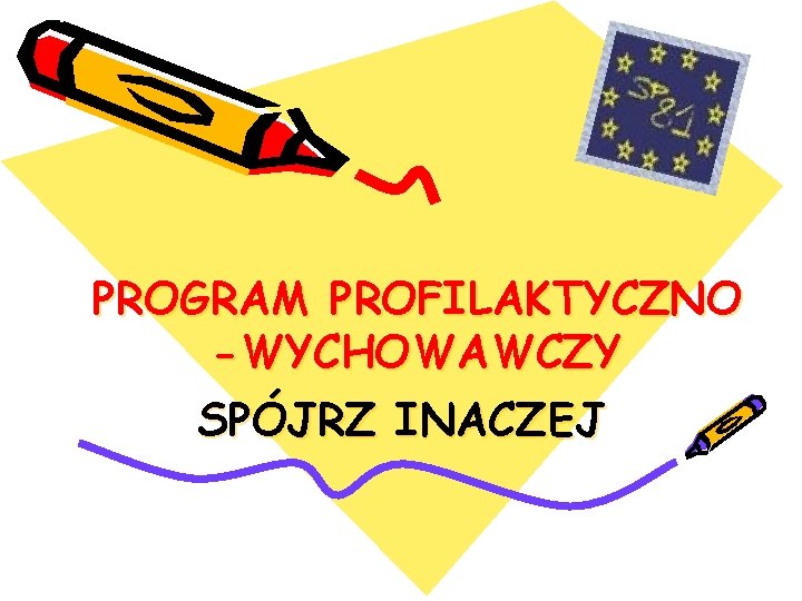 PROGRAM PROFILAKTYCZNO -WYCHOWAWCZY SPÓJRZ INACZEJ 