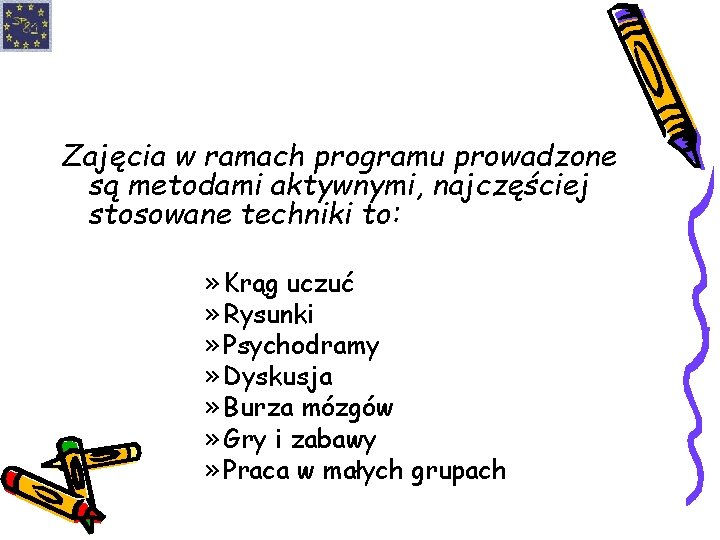 Zajęcia w ramach programu prowadzone są metodami aktywnymi, najczęściej stosowane techniki to: » Krąg