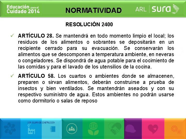 NORMATIVIDAD RESOLUCIÓN 2400 ü ARTÍCULO 28. Se mantendrá en todo momento limpio el local;