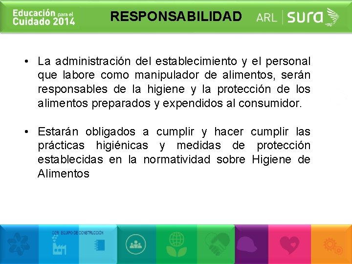 RESPONSABILIDAD • La administración del establecimiento y el personal que labore como manipulador de