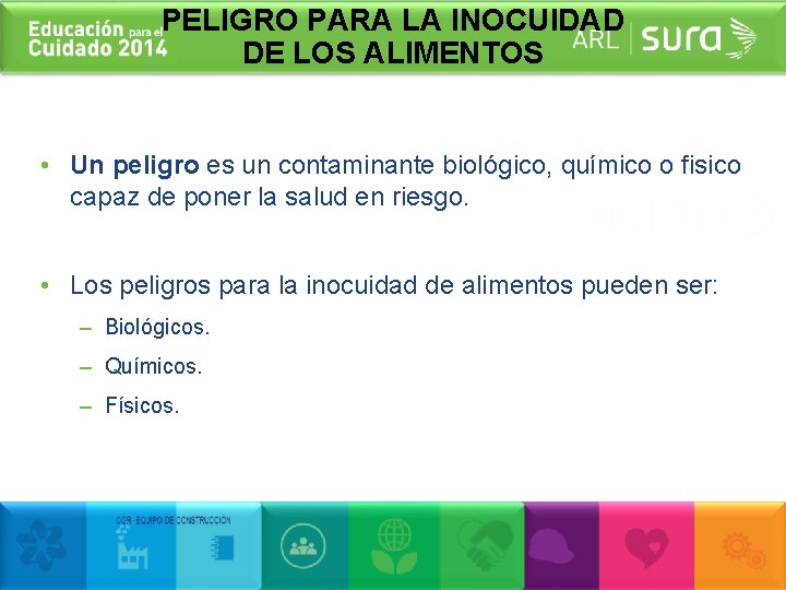 PELIGRO PARA LA INOCUIDAD DE LOS ALIMENTOS • Un peligro es un contaminante biológico,