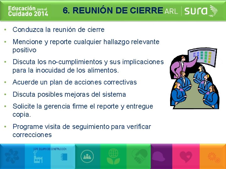 6. REUNIÓN DE CIERRE • Conduzca la reunión de cierre • Mencione y reporte