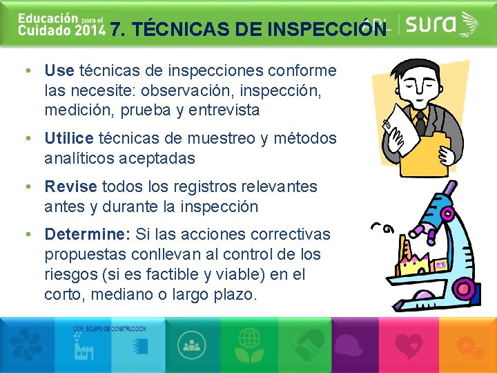 7. TÉCNICAS DE INSPECCIÓN • Use técnicas de inspecciones conforme las necesite: observación, inspección,