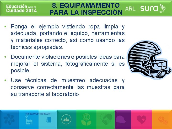 8. EQUIPAMAMENTO PARA LA INSPECCIÓN • Ponga el ejemplo vistiendo ropa limpia y adecuada,