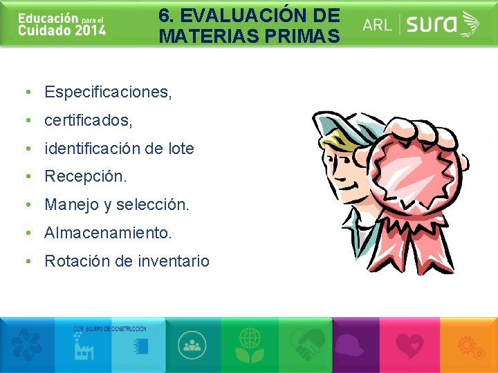 6. EVALUACIÓN DE MATERIAS PRIMAS • Especificaciones, • certificados, • identificación de lote •