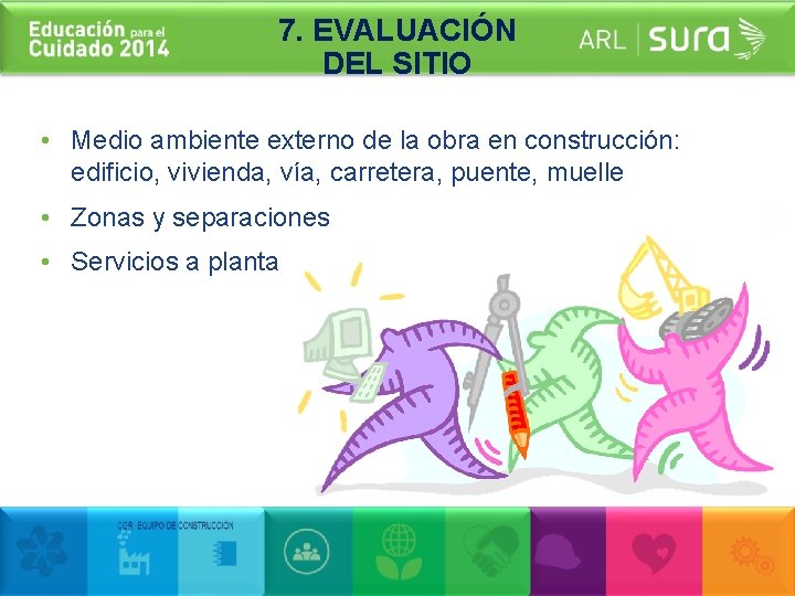 7. EVALUACIÓN DEL SITIO • Medio ambiente externo de la obra en construcción: edificio,