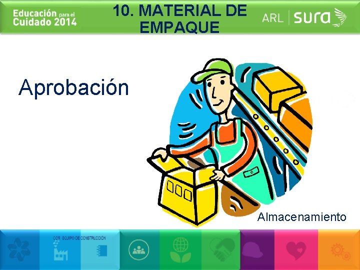 10. MATERIAL DE EMPAQUE Aprobación Almacenamiento 