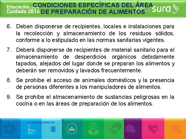 CONDICIONES ESPECÍFICAS DEL ÁREA DE PREPARACIÓN DE ALIMENTOS 6. Deben disponerse de recipientes, locales