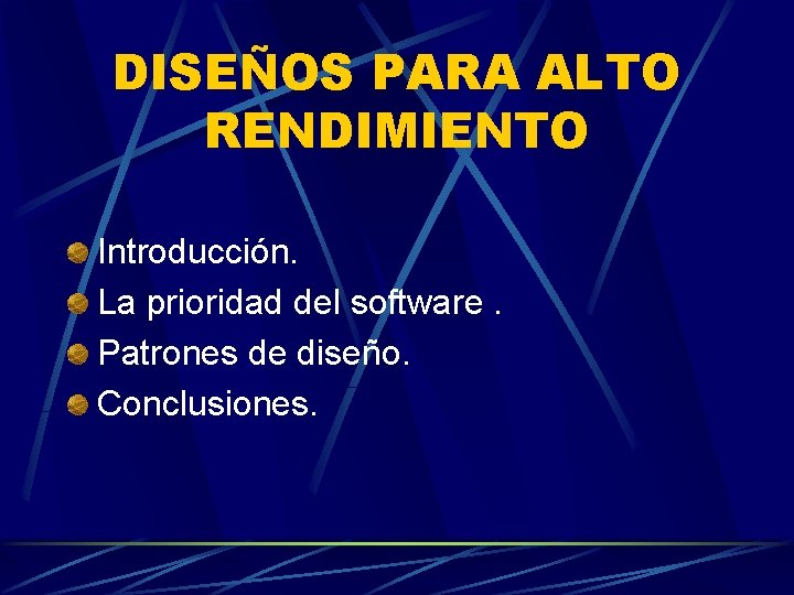 DISEÑOS PARA ALTO RENDIMIENTO Introducción. La prioridad del software. Patrones de diseño. Conclusiones. 