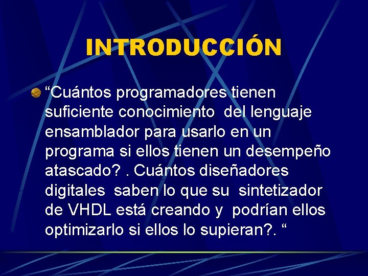 INTRODUCCIÓN “Cuántos programadores tienen suficiente conocimiento del lenguaje ensamblador para usarlo en un programa