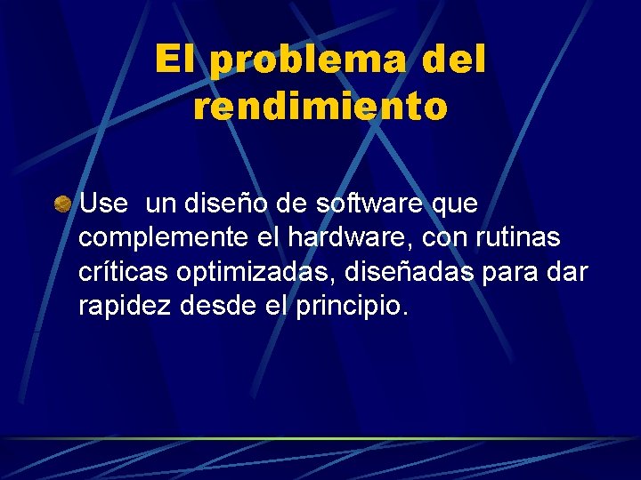 El problema del rendimiento Use un diseño de software que complemente el hardware, con