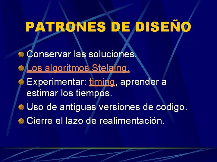 PATRONES DE DISEÑO Conservar las soluciones. Los algoritmos Stelaing. Experimentar: timing, aprender a estimar