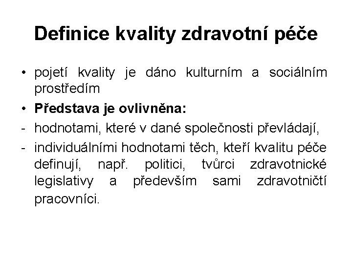 Definice kvality zdravotní péče • pojetí kvality je dáno kulturním a sociálním prostředím •