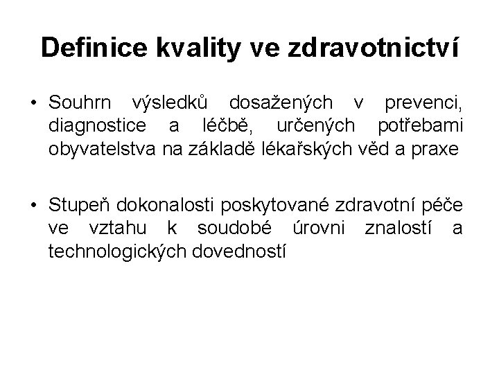 Definice kvality ve zdravotnictví • Souhrn výsledků dosažených v prevenci, diagnostice a léčbě, určených