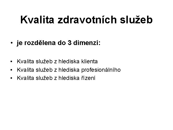 Kvalita zdravotních služeb • je rozdělena do 3 dimenzí: • Kvalita služeb z hlediska