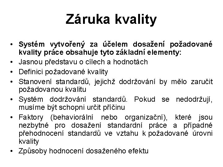 Záruka kvality • Systém vytvořený za účelem dosažení požadované kvality práce obsahuje tyto základní