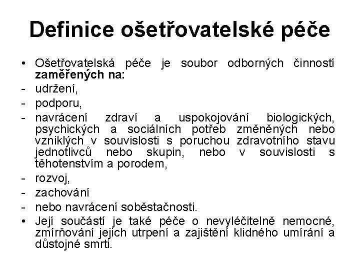 Definice ošetřovatelské péče • Ošetřovatelská péče je soubor odborných činností zaměřených na: - udržení,