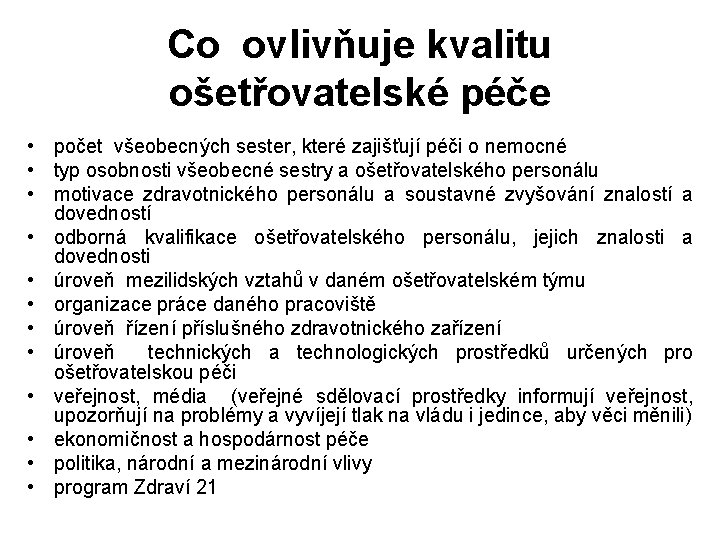 Co ovlivňuje kvalitu ošetřovatelské péče • počet všeobecných sester, které zajišťují péči o nemocné