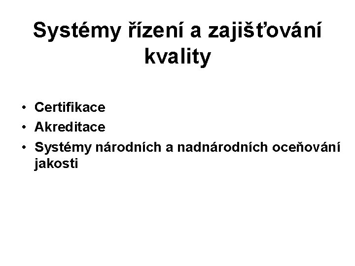 Systémy řízení a zajišťování kvality • Certifikace • Akreditace • Systémy národních a nadnárodních