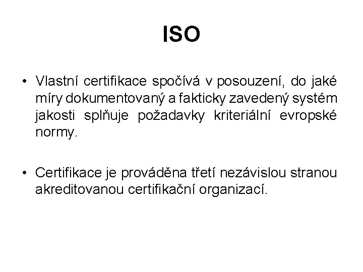 ISO • Vlastní certifikace spočívá v posouzení, do jaké míry dokumentovaný a fakticky zavedený