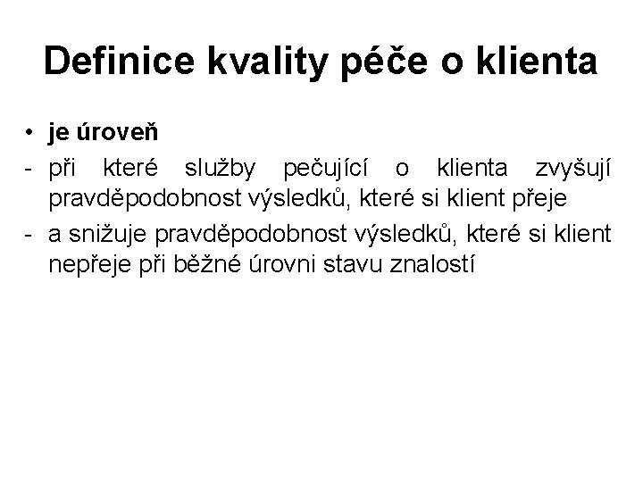 Definice kvality péče o klienta • je úroveň - při které služby pečující o