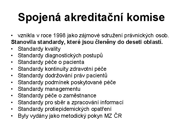 Spojená akreditační komise • vznikla v roce 1998 jako zájmové sdružení právnických osob. Stanovila