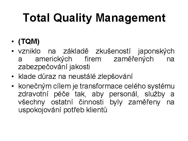 Total Quality Management • (TQM) • vzniklo na základě zkušeností japonských a amerických firem