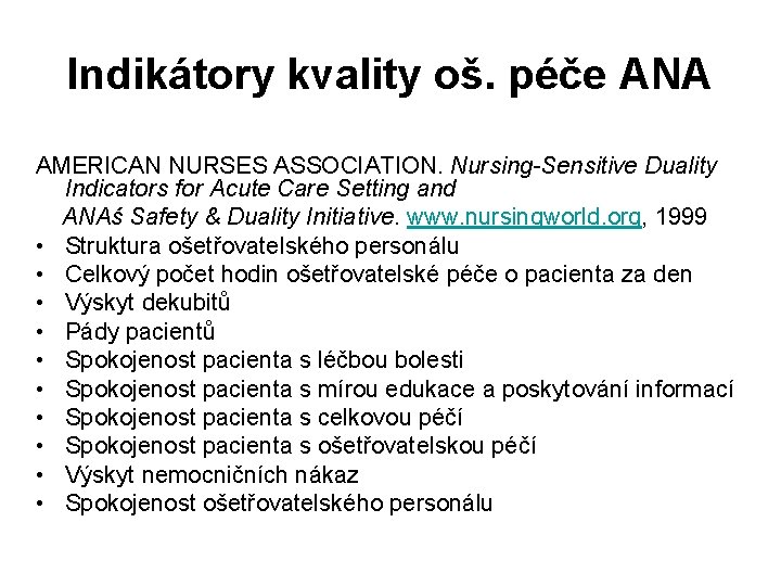 Indikátory kvality oš. péče ANA AMERICAN NURSES ASSOCIATION. Nursing-Sensitive Duality Indicators for Acute Care