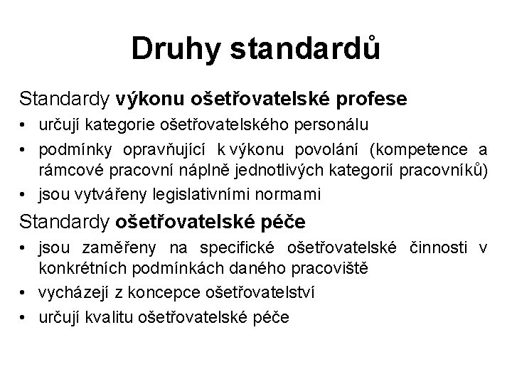 Druhy standardů Standardy výkonu ošetřovatelské profese • určují kategorie ošetřovatelského personálu • podmínky opravňující