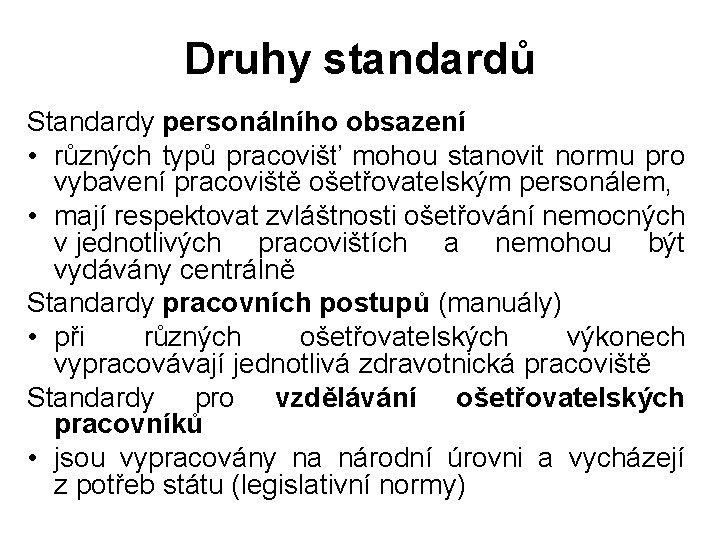 Druhy standardů Standardy personálního obsazení • různých typů pracovišť mohou stanovit normu pro vybavení