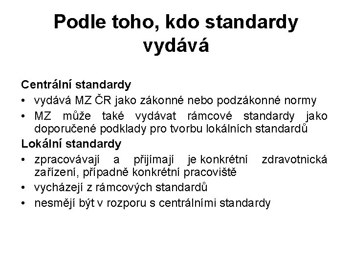 Podle toho, kdo standardy vydává Centrální standardy • vydává MZ ČR jako zákonné nebo