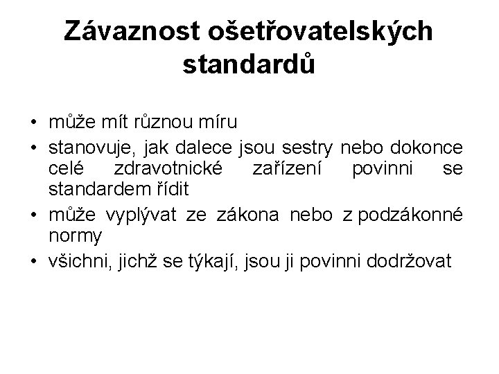 Závaznost ošetřovatelských standardů • může mít různou míru • stanovuje, jak dalece jsou sestry