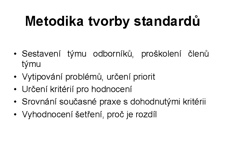 Metodika tvorby standardů • Sestavení týmu odborníků, proškolení členů týmu • Vytipování problémů, určení