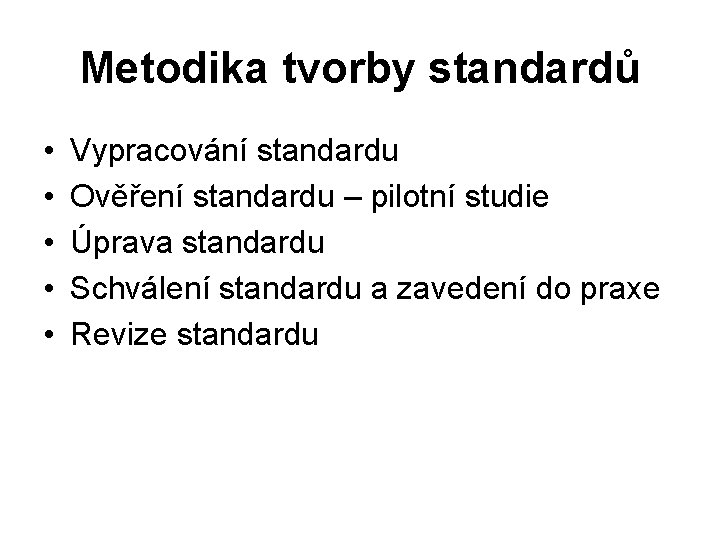 Metodika tvorby standardů • • • Vypracování standardu Ověření standardu – pilotní studie Úprava