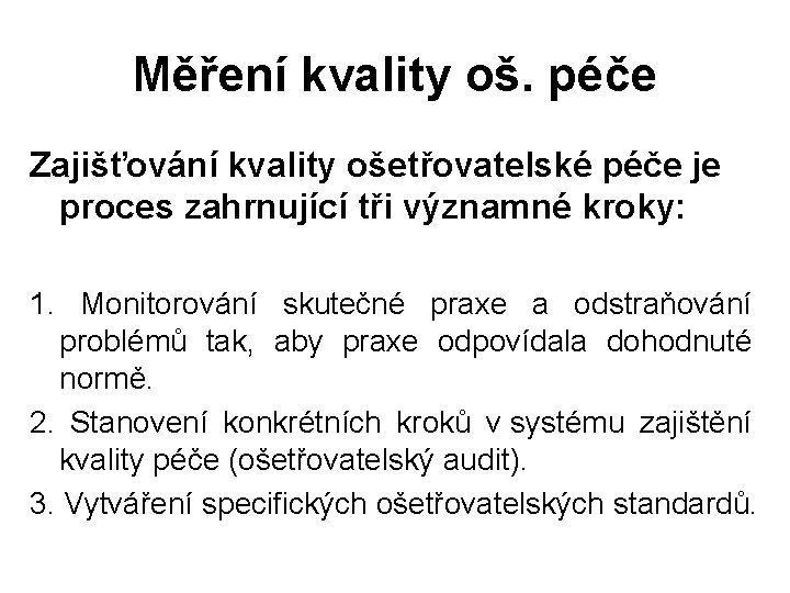 Měření kvality oš. péče Zajišťování kvality ošetřovatelské péče je proces zahrnující tři významné kroky: