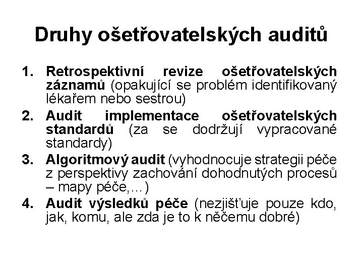 Druhy ošetřovatelských auditů 1. Retrospektivní revize ošetřovatelských záznamů (opakující se problém identifikovaný lékařem nebo