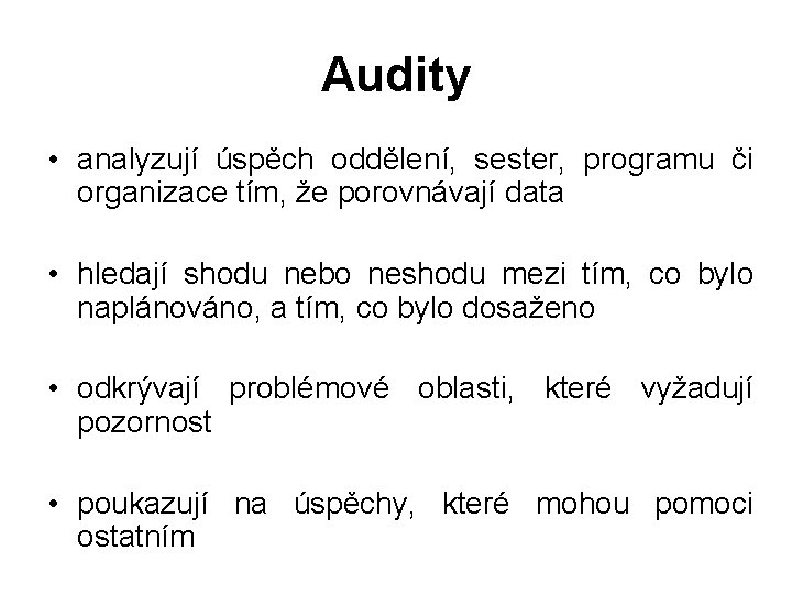 Audity • analyzují úspěch oddělení, sester, programu či organizace tím, že porovnávají data •