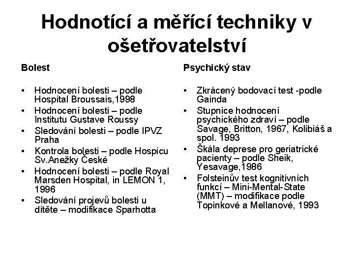 Hodnotící a měřící techniky v ošetřovatelství Bolest Psychický stav • • Hodnocení bolesti –