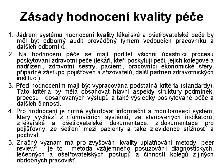 Zásady hodnocení kvality péče 1. Jádrem systému hodnocení kvality lékařské a ošetřovatelské péče by