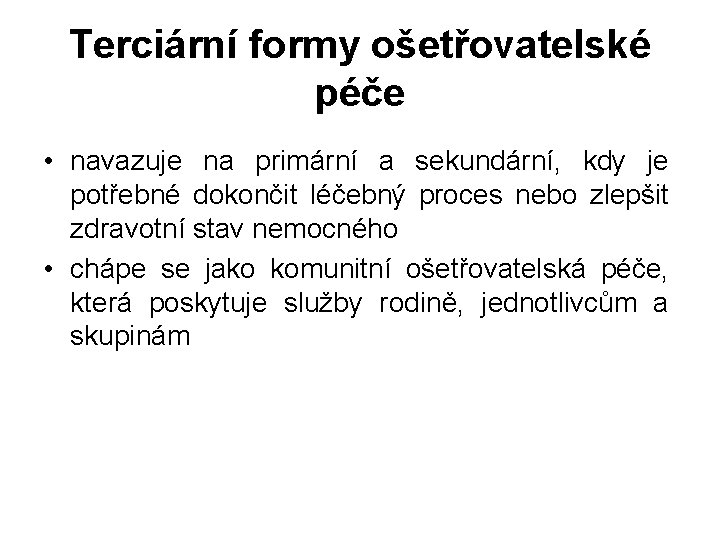 Terciární formy ošetřovatelské péče • navazuje na primární a sekundární, kdy je potřebné dokončit