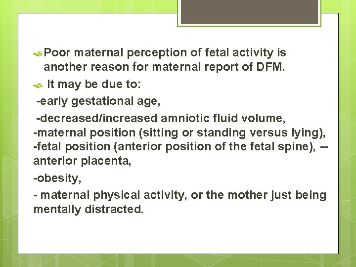  Poor maternal perception of fetal activity is another reason for maternal report of