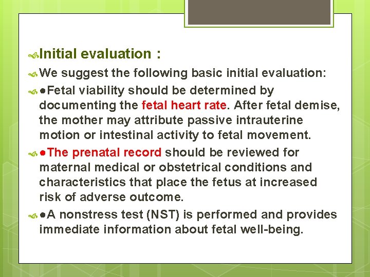  Initial evaluation : We suggest the following basic initial evaluation: ●Fetal viability should
