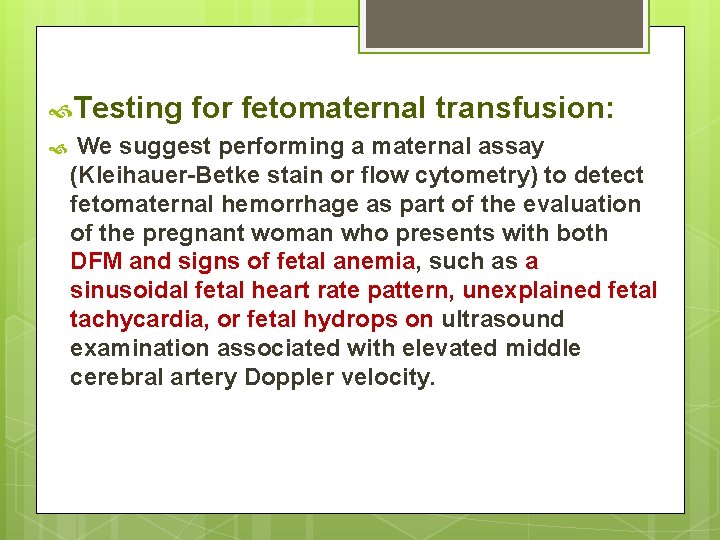  Testing for fetomaternal transfusion: We suggest performing a maternal assay (Kleihauer-Betke stain or