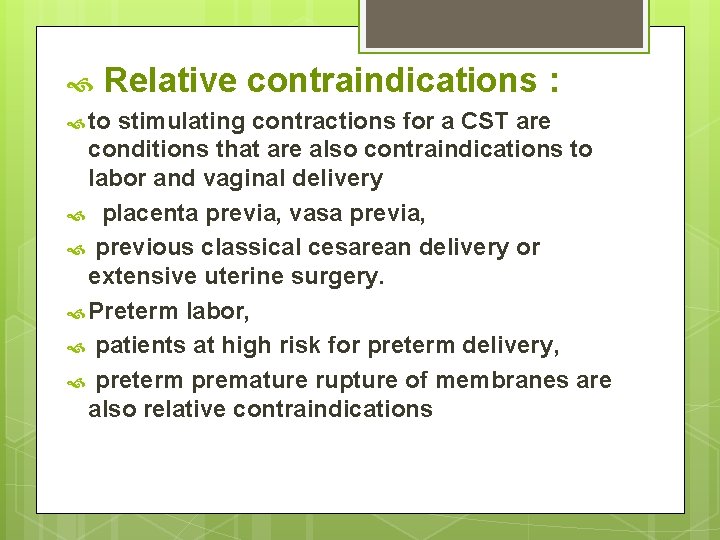  Relative contraindications : to stimulating contractions for a CST are conditions that are