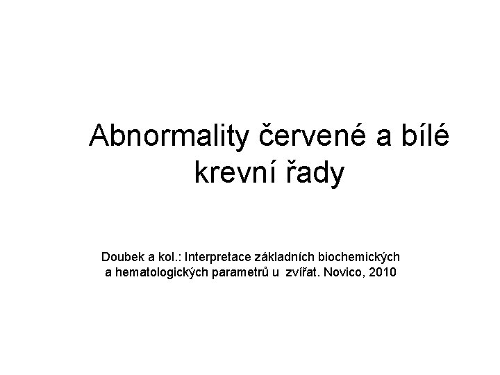 Abnormality červené a bílé krevní řady Doubek a kol. : Interpretace základních biochemických a