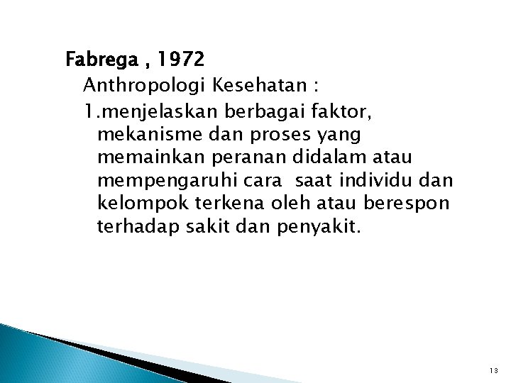 Fabrega , 1972 Anthropologi Kesehatan : 1. menjelaskan berbagai faktor, mekanisme dan proses yang