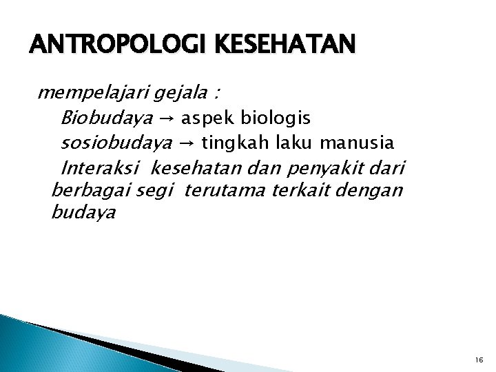 ANTROPOLOGI KESEHATAN mempelajari gejala : Biobudaya → aspek biologis sosiobudaya → tingkah laku manusia