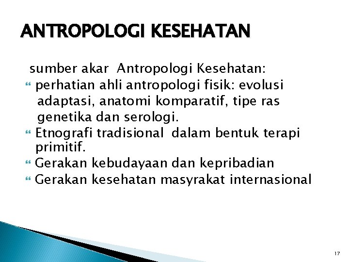 ANTROPOLOGI KESEHATAN sumber akar Antropologi Kesehatan: perhatian ahli antropologi fisik: evolusi adaptasi, anatomi komparatif,