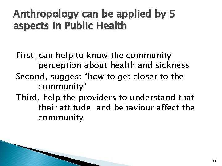 Anthropology can be applied by 5 aspects in Public Health First, can help to